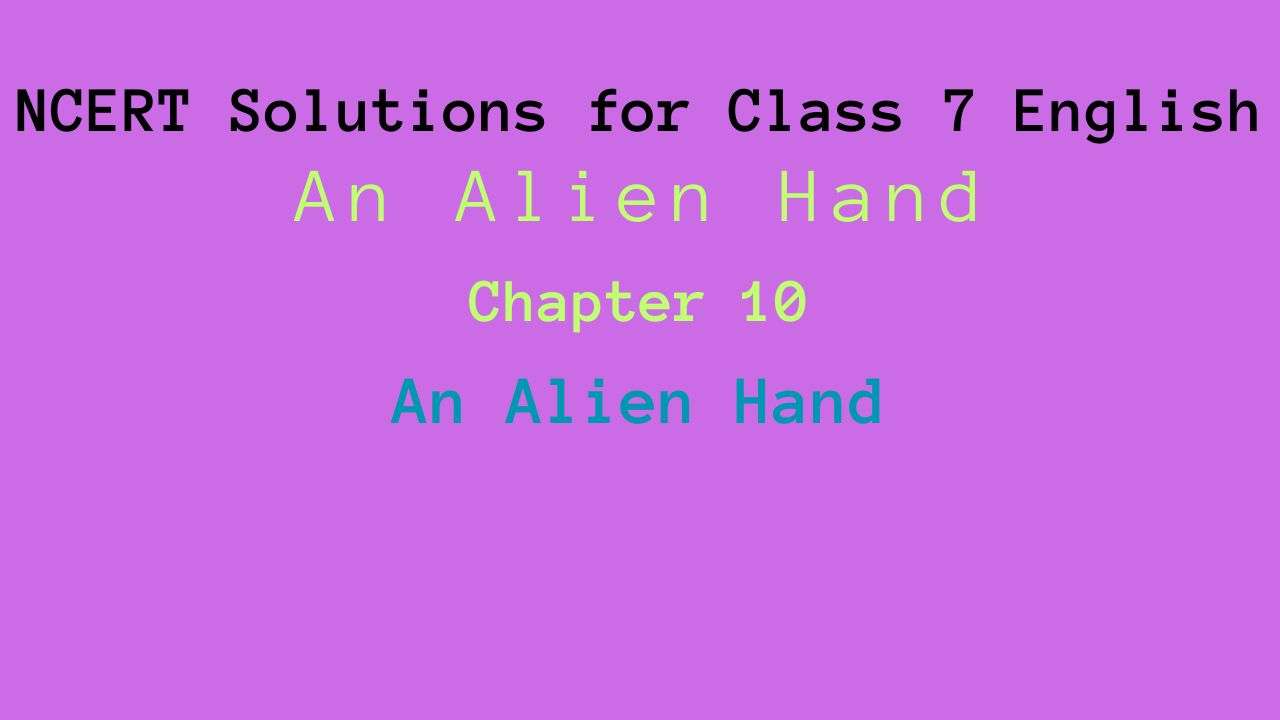 ncert-solutions-for-class-7-english-chapter-10-an-alien-hand